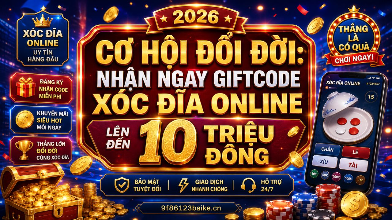 Cơ hội đổi đời: Nhận ngay giftcode xóc đĩa online lên đến 10 triệu đồng